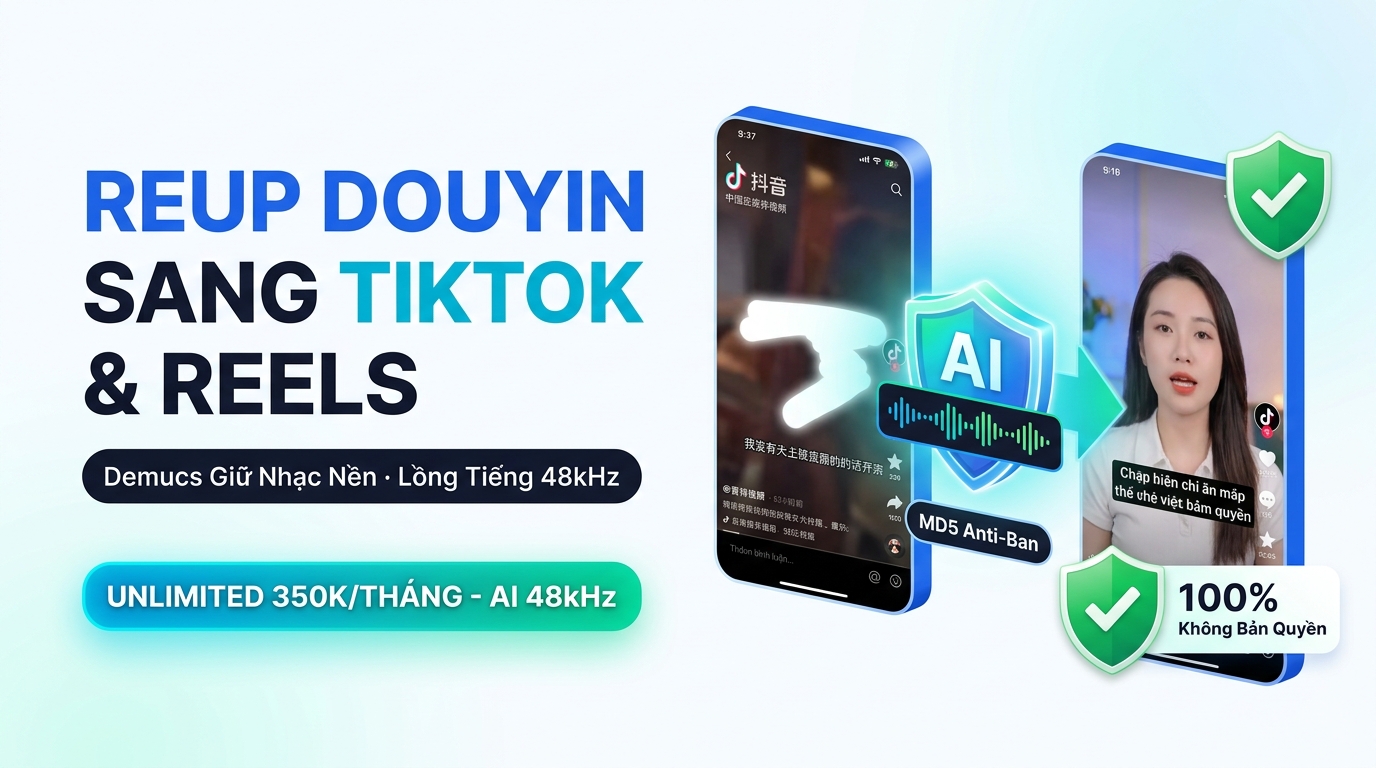 Hướng Dẫn Reup Video Douyin Sang TikTok & Facebook Reels Không Bản Quyền Bằng AI (2026)
